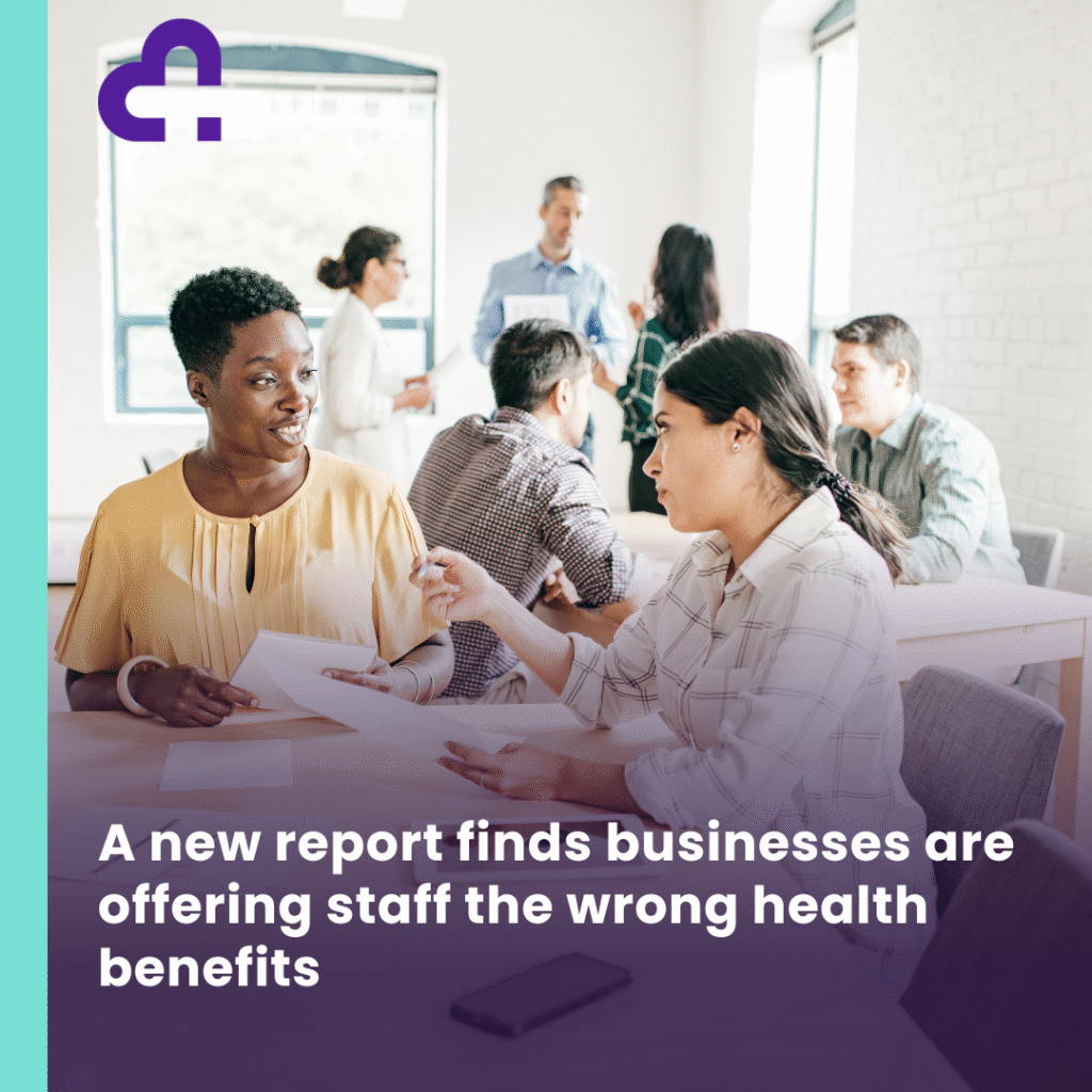 A new report finds businesses are offering staff the wrong health benefits